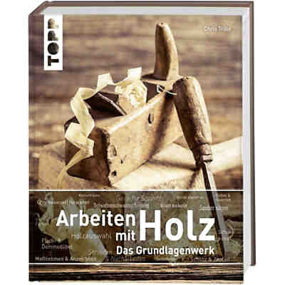 Arbeiten mit Holz. Das Grundlagenwerk