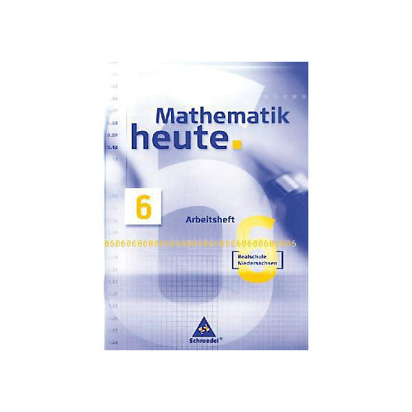 Mathematik heute, Realschule Niedersachsen, Neubearbeitung: Arbeitsheft Klasse 6