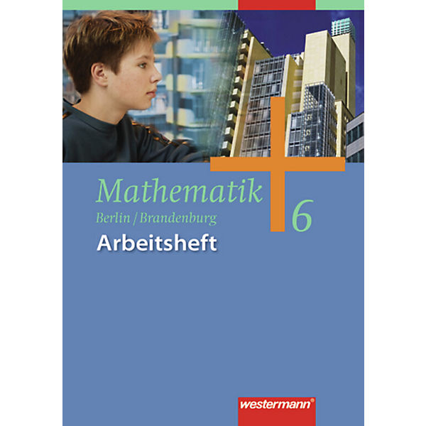 Mathematik, Ausgabe Berlin u. Brandenburg: 6. Klasse, Arbeitsheft
