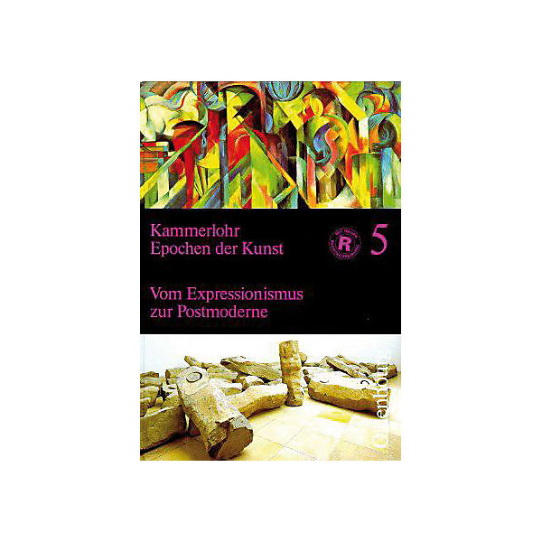 Epochen der Kunst, Neubearbeitung, 5 Bde.: Kammerlohr, Otto: 20. Jahrhundert, Vom Expressionismus zur Postmoderne Bd.5