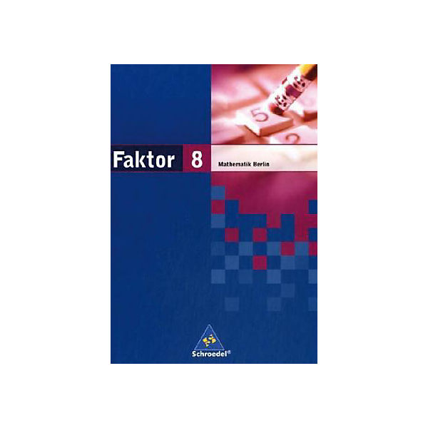 Faktor, Mathematik Sekundarstufe I, Ausgabe Berlin 2006: 8. Jahrgangsstufe, Schülerband (BandNr. 84562)