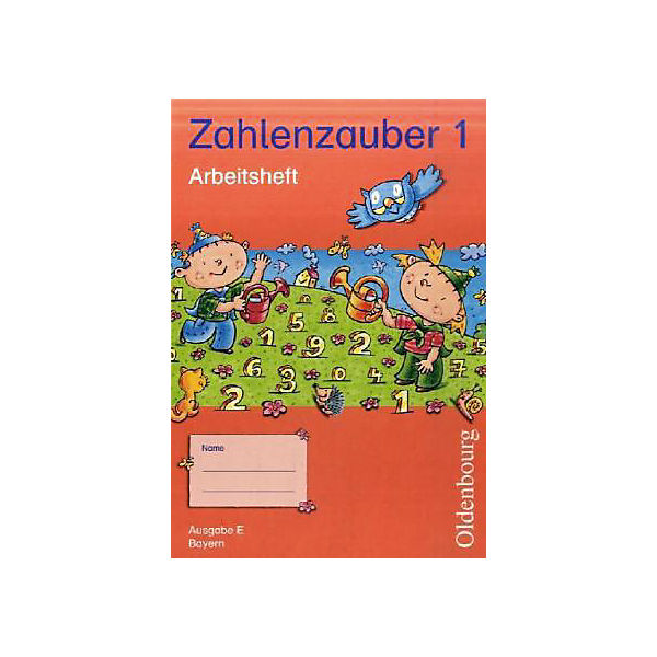 Zahlenzauber, Neuausgabe E, Bayern: 1. Jahrgangsstufe, Arbeitsheft