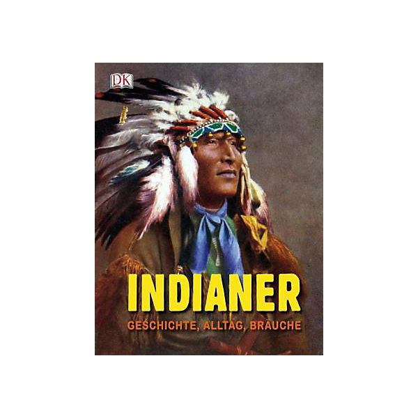Indianer - Geschichte, Alltag, Bräuche