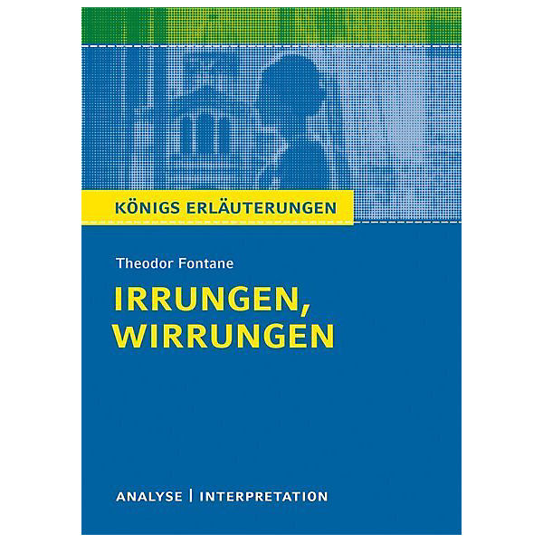 Königs Erläuterungen: Theodor Fontane 'Irrungen, Wirrungen'