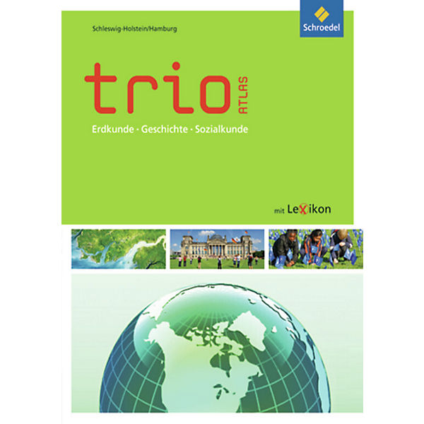 Trio - Atlas, Ausgabe 2011: Erdkunde, Geschichte, Sozialkunde, Ausgabe Schleswig-Holstein / Hamburg