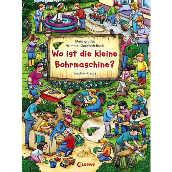 Mein großes Wimmel-Guckloch-Buch: Wo ist die kleine Bohrmaschine?