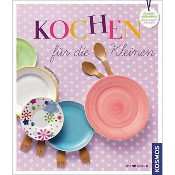 Wir lieben Kochen: Kochen für die Kleinen