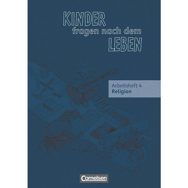 Kinder fragen nach dem Leben, Neuausgabe: 4. Schuljahr, Arbeitsheft Religion