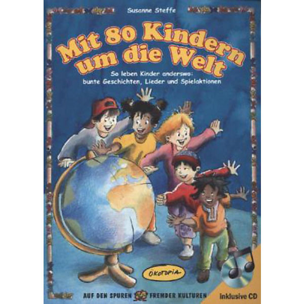 Auf den Spuren fremder Kulturen: Mit 80 Kindern um die Welt, mit Audio-CD