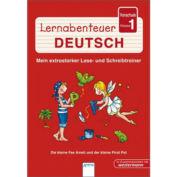 Lernabenteuer Deutsch: Vorschule, Klasse 1, Die kleine Fee Ameli und der kleine Pirat Pat