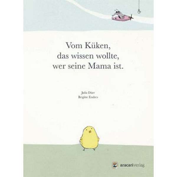 Vom Küken, das wissen wollte, wer seine Mama ist