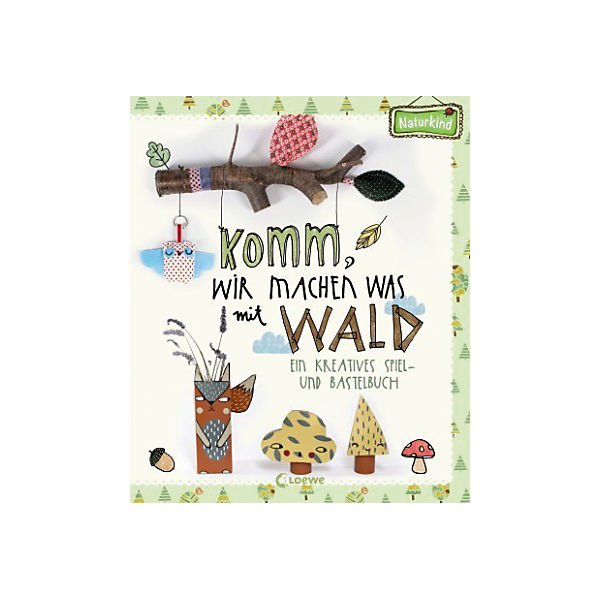 Naturkind: Komm, wir machen was mit Wald