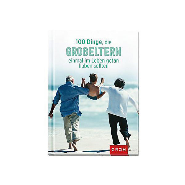 100 Dinge, die Großeltern einmal im Leben getan haben sollten
