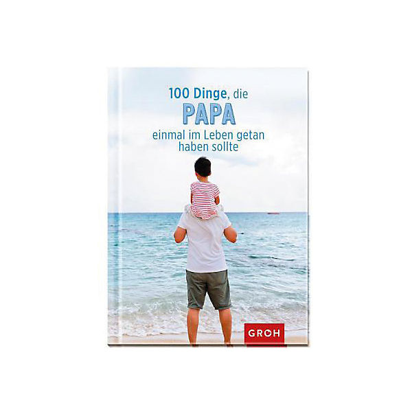 100 Dinge, die Papa einmal im Leben getan haben sollte