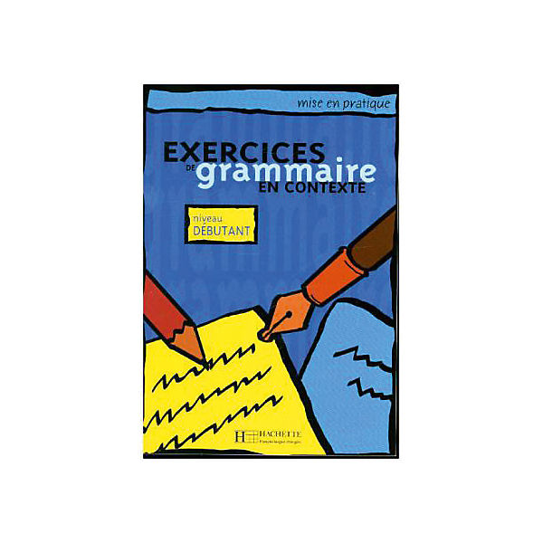Exercices de grammaire en contexte: Livre de l'élŐve / Kursbuch - Niveau débutant
