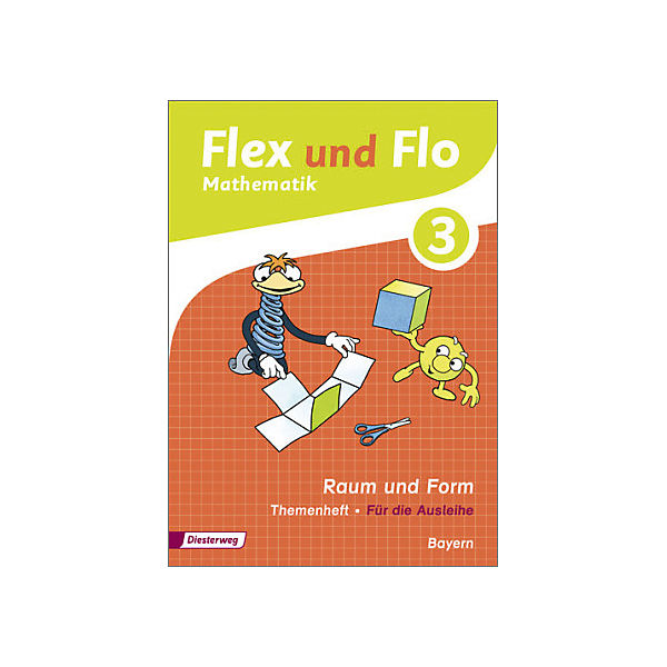 Flex und Flo, Ausgabe 2014 für Bayern: 3. Jahrgangsstufe, Themenheft Raum und Form (Für die Ausleihe)