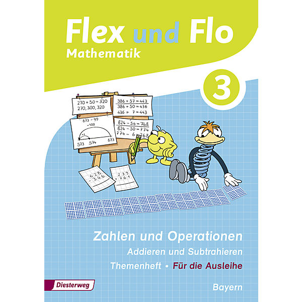 Flex und Flo, Ausgabe 2014 für Bayern: 3. Jahrgangsstufe, Themenheft Zahlen und Operationen, Addieren und Subtrahieren (Für die