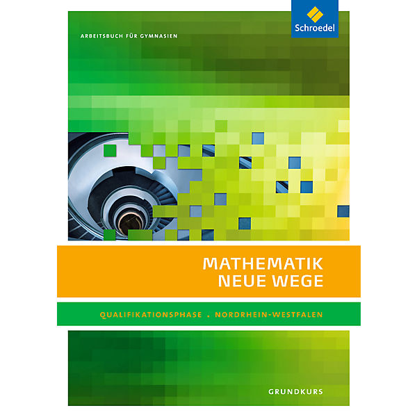 Mathematik Neue Wege SII, Ausgabe 2014 Nordrhein-Westfalen: Qualifikationsphase Grundkurs