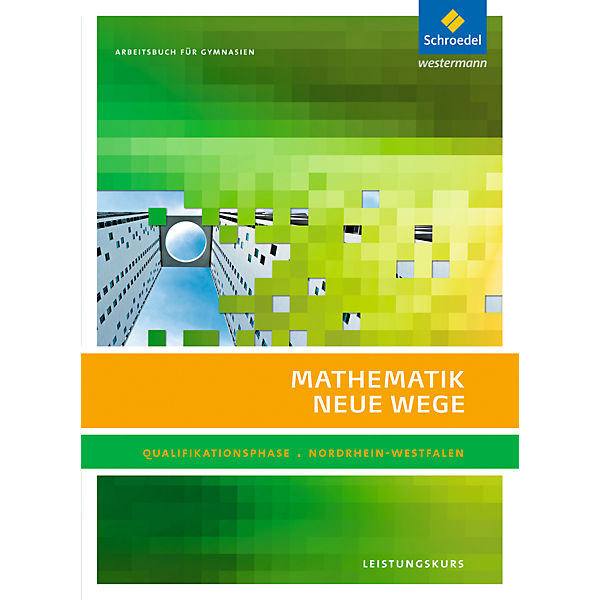 Mathematik Neue Wege SII, Ausgabe 2014 Nordrhein-Westfalen: Qualifikationsphase Leistungskurs