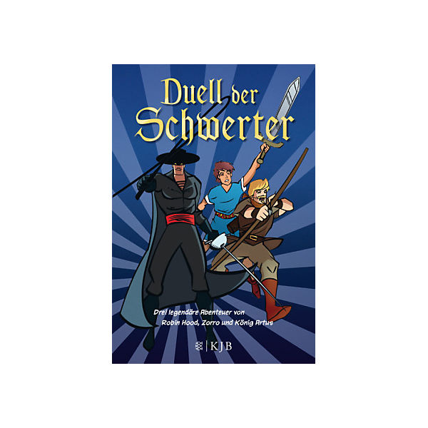 Duell der Schwerter: Drei legendäre Abenteuer von Robin Hood, Zorro und König Artus