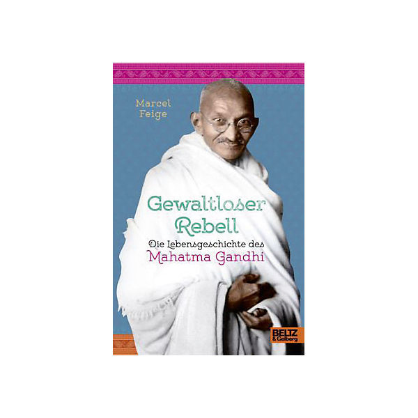 Gewaltloser Rebell - Die Lebensgeschichte des Mahatma Gandhi