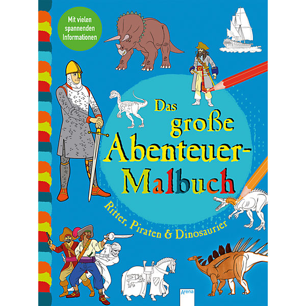 Das große Abenteuer-Malbuch: Ritter, Piraten und Dinosaurier