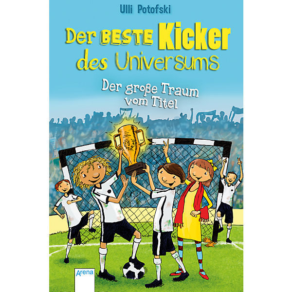 Der beste Kicker des Universums: Der große Traum vom Titel