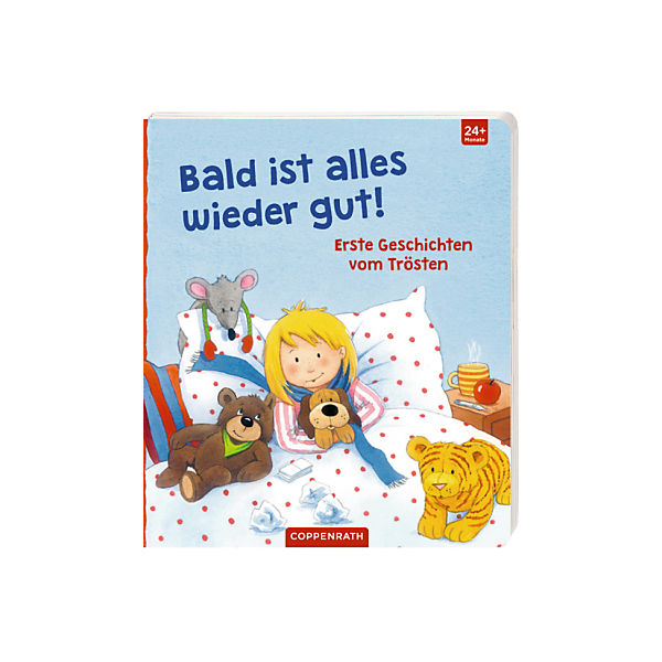 Bald ist alles wieder gut! Erste Geschichten vom Trösten