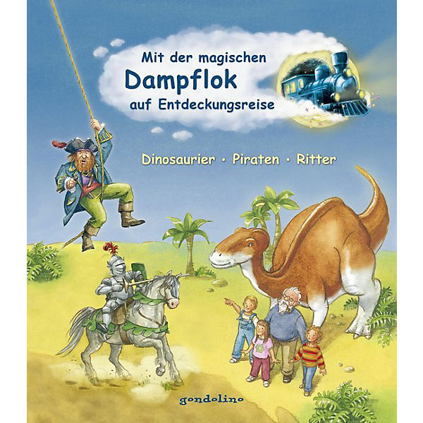 Mit der magischen Dampflok auf Entdeckungsreise: Dinosaurier, Piraten, Ritter