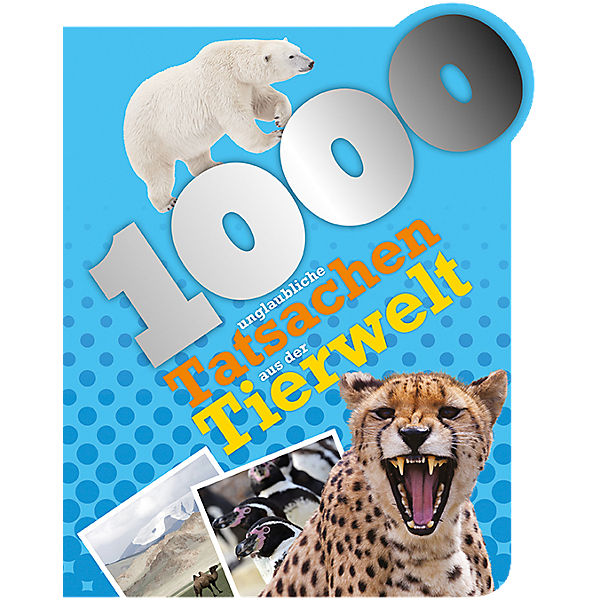1000 Fakten - 1000 unglaubliche Tatsachen aus der Tierwelt