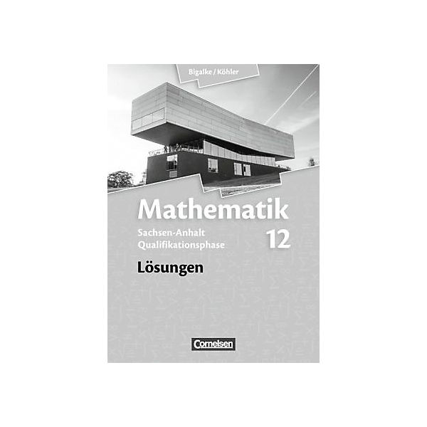 Mathematik, Sekundarstufe II, Ausgabe Sachsen-Anhalt, Neubearbeitung 2014: 12. Schuljahr, Lösungen
