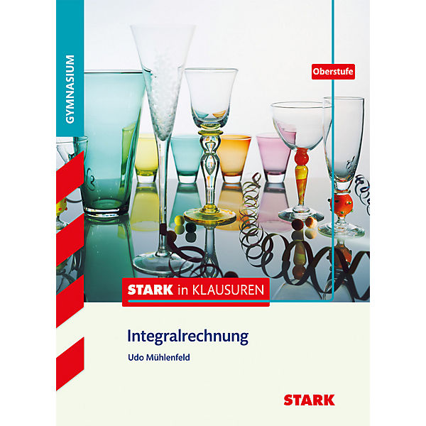 Stark in Klausuren - Mathematik Integralrechnung Oberstufe Gymnasium