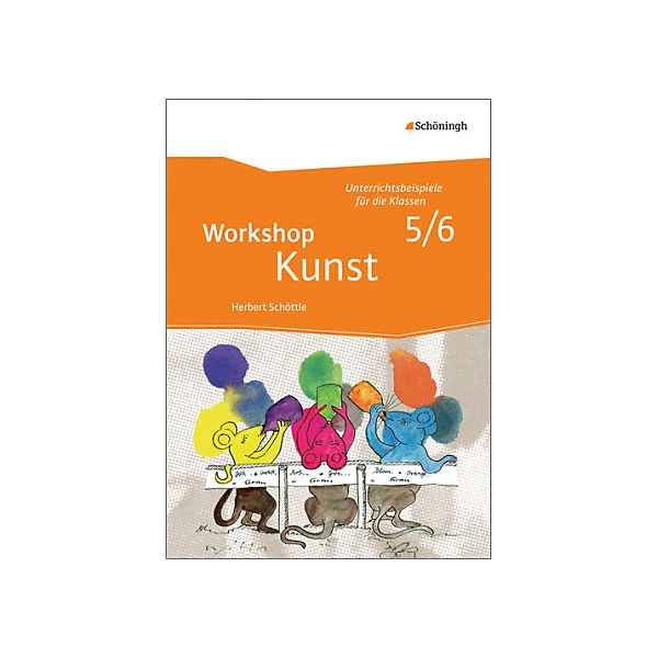 Workshop Kunst: Unterrichtsbeispiele für die Klassenstufen 5/6