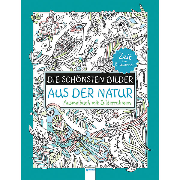 Die schönsten Bilder aus der Natur - Ausmalbuch mit Bilderrahmen
