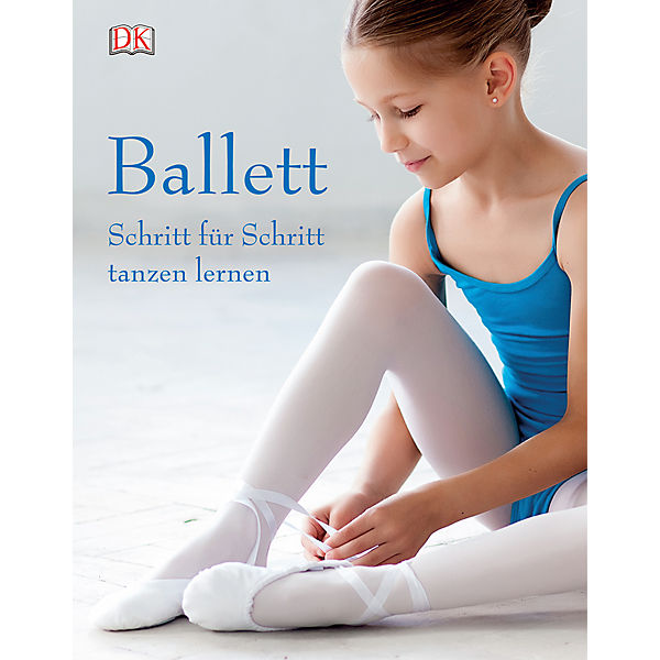 Ballett - Schritt für Schritt tanzen lernen