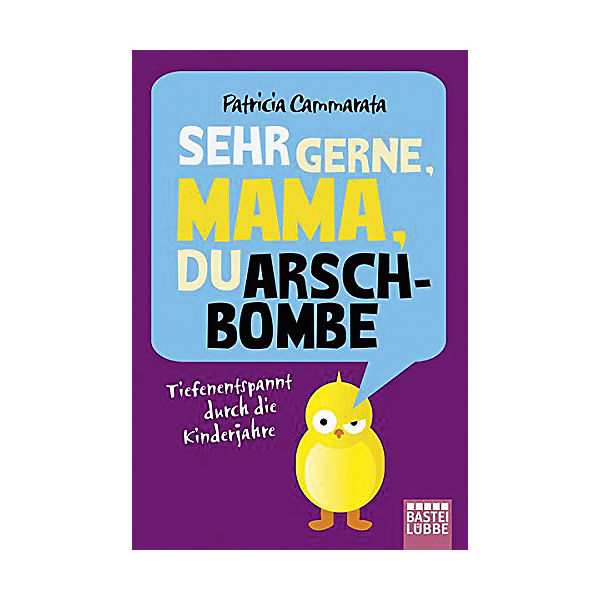Sehr gerne, Mama, du Arschbombe