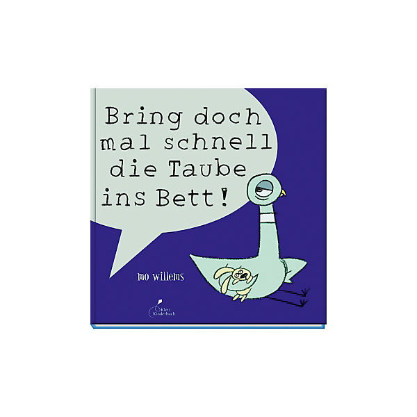 Bring doch mal schnell die Taube ins Bett!