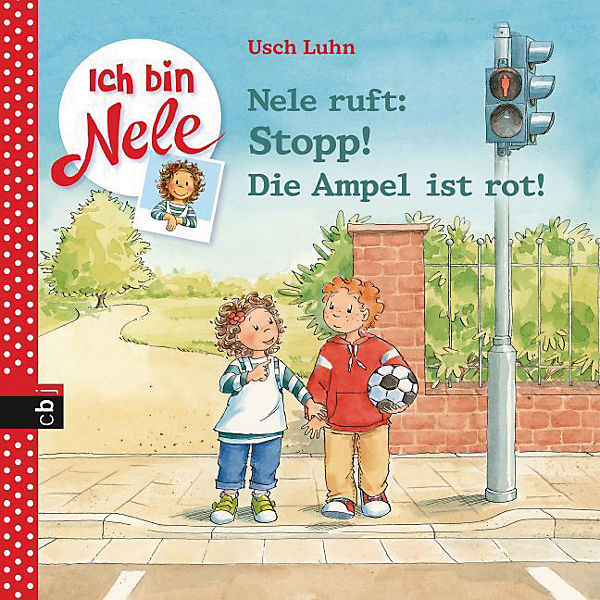 Ich bin Nele: Nele ruft: Stopp! Die Ampel ist rot