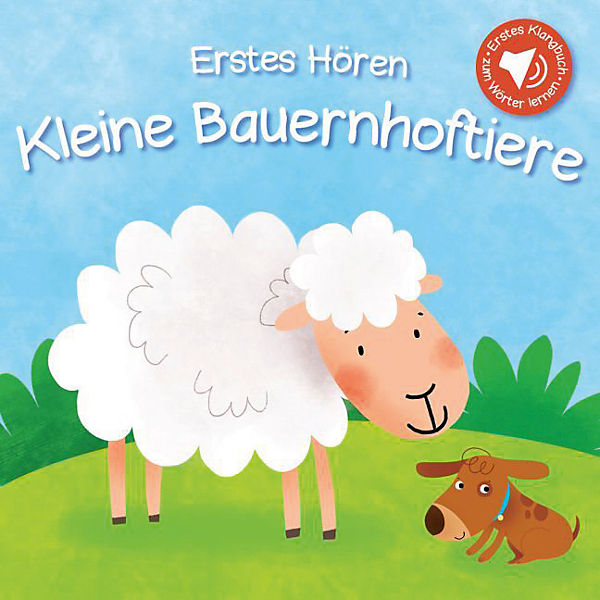 Erstes Hören: Kleine Bauernhoftiere, Soundbuch mit Tiergeräuschenhoftiere
