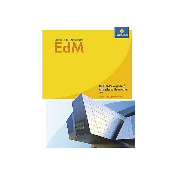 Elemente der Mathematik (EdM) SII, Ausgabe Hessen (2016): Schülerband Qualifikationsphase 2 - Lineare Algebra / Analytische Geometrie: Grundkurs / Leistungskurs