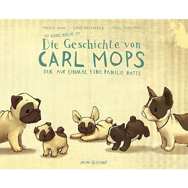 Die ganz neue Geschichte von Carl Mops, der auf einmal eine Familie hatte