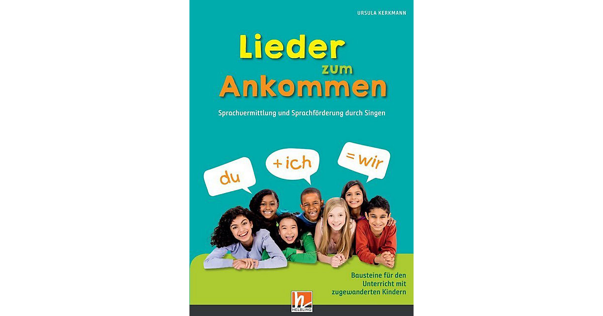 Helbling Verlag · Lieder zum Ankommen, mit Audio-CD Helbling Verlag · Lieder zum Ankommen, mit Audio-CD