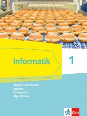 Buch - Informatik. Ausgabe Bayern ab 2018: Informatik 1 (Objekte und Klassen, Internet, Datenschutz, Algorithmen). Ausgabe Bayern Kinder