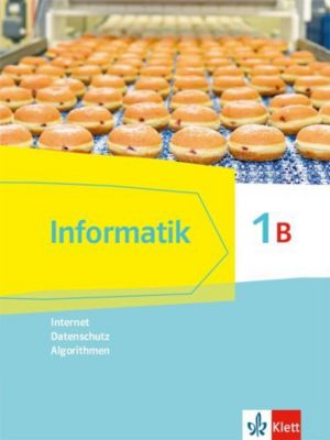 Buch - Informatik. Ausgabe Bayern ab 2018: Informatik 1B (Internet, Datenschutz, Algorithmen). Ausgabe Bayern Kinder