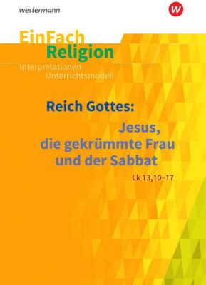 Buch - Reich Gottes: Jesus, die gekrmmte Frau und der Sabbat (Lk 13, 10-17): Reihe A: Jahrgangsstufen 5 - 6, Reihe B: Jahrgang