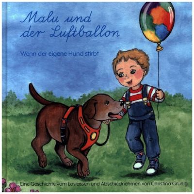 Malu und der Luftballon Wenn der eigene Hund stirbt, Christina Grünig