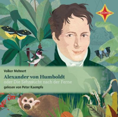 Alexander von Humboldt oder Die Sehnsucht nach der Ferne, 2 Audio-CDs Hörbuch