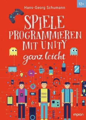 Spiele Programmieren Mit Unity Ganz Leicht Spiele programmieren mit Unity ganz leicht, Hans-Georg Schumann | myToys
