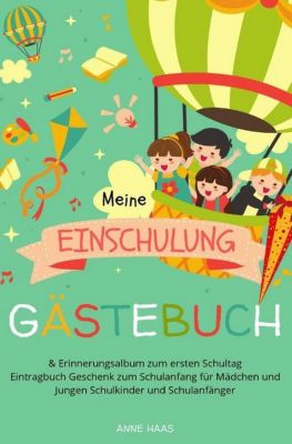 Meine Einschulung Gastebuch Erinnerungsalbum Zum Ersten Schultag Eintragbuch Geschenk Zum Schulanfang Fur Madchen Und Anne Haas Mytoys