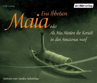 Maia oder als Miss Minton ihr Korsett in den Amazonas warf, 3 Audio-CDs Hrbuch